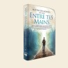 Entre Tes mains - Un guide vivant sur la foi et la confiance en D.ieu au cœur des épreuves