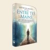 Entre Tes mains - Un guide vivant sur la foi et la confiance en D.ieu au cœur des épreuves